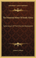 The Diamond Mines Of South Africa: Some Account Of Their Rise And Development