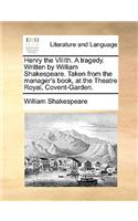 Henry the Viiith. a Tragedy. Written by William Shakespeare. Taken from the Manager's Book, at the Theatre Royal, Covent-Garden.