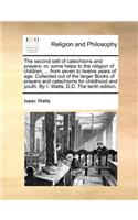 The Second Sett of Catechisms and Prayers: Or, Some Helps to the Religion of Children, ... from Seven to Twelve Years of Age. Collected Out of the Larger Books of Prayers and Catechisms for C