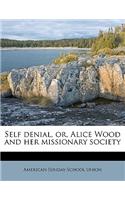 Self Denial, Or, Alice Wood and Her Missionary Society