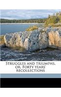 Struggles and triumphs, or, Forty years' recollections