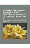 Memoir of Sir Benjamin Thompson, Count Rumford, with Notices of His Daughter Volume 1: (English)