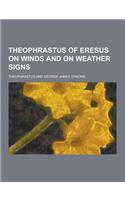 Theophrastus of Eresus on Winds and on Weather Signs