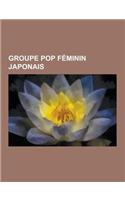 Groupe Pop Feminin Japonais: Morning Musume, Chatmonchy, Akb48, Super Girls, Berryz K B, Perfume, -Ute, Ske48, Wink, Dream, Super Monkey's, Ebisu M(French)