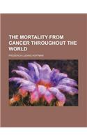The Mortality from Cancer Throughout the World