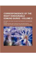 Correspondence of the Right Honourable Edmund Burke (Volume 2); Between the Year 1744 and the Period of His Decease, in 1797