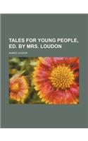 Tales for Young People, Ed. by Mrs. Loudon