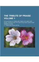 The Tribute of Praise; A Collection of Hymns and Tunes for Public and Social Worship, and for Use in the Family Circle and Sabbath School Volume 1