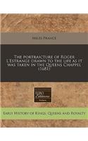 The Portraicture of Roger L'Estrange Drawn to the Life as It Was Taken in the Queens Chappel (1681)