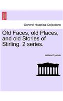Old Faces, Old Places, and Old Stories of Stirling. 2 Series.