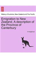 Emigration to New Zealand. a Description of the Province of Canterbury