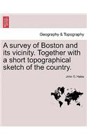Survey of Boston and Its Vicinity. Together with a Short Topographical Sketch of the Country.