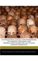 International Justice for Murdering the Masses: Defining and Prosecuting Genocide as a Crime Against Humanity