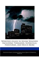 Webster's Guide to Severe Weather Including Tornados, Supercells, Firestorms, and Much More: (English)