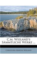 C.M. Wieland's Sammtliche Werke ...