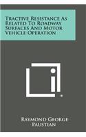 Tractive Resistance as Related to Roadway Surfaces and Motor Vehicle Operation