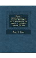Bases y Conclusiones de La Sintesis Filosofica de La Revolucion de Mayo - Primary Source Edition