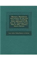 Memoirs, Miscellanies and Letters: Of the Late Lucy Aikin: Including Those Addressed to the REV. Dr. Channing from 1826 to 1842 - Primary Source Editi