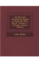 Les Derniers Jansenistes Depuis La Ruine de Port-Royal, Volume 2: (French)
