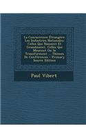 La Concurrence Etrangere: Les Industries Nationales; Celles Qui Naissent Et Grandissent, Celles Qui Meurent Ou Se Transforment ... Themes de Conferences