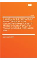 A Journal of the Transactions and Occurrences in the Settlement of Massachusetts and the Other New-England Colonies, from the Year 1630 to 1644