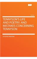 Tennyson's Life and Poetry: And Mistakes Concerning Tennyson: And Mistakes Concerning Tennyson