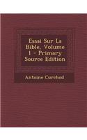 Essai Sur La Bible, Volume 1 - Primary Source Edition