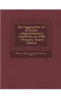 del Reggimento de' Principi; Volgarizzamento Trascritto Ne 1288