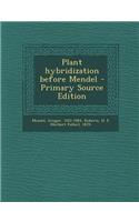 Plant Hybridization Before Mendel - Primary Source Edition
