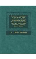 Geriatrics: The Diseases of Old Age and Their Treatment, Including Physiological Old Age, Home and Institutional Care, and Medico-