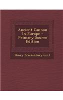 Ancient Cannon in Europe - Primary Source Edition
