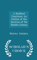 A Buddhist Catechism: An Outline of the Doctrine of the Buddha Gotama - Scholar's Choice Edition