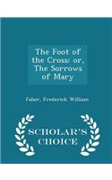 The Foot of the Cross: Or, the Sorrows of Mary - Scholar's Choice Edition