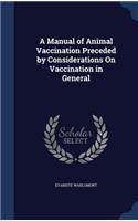 A Manual of Animal Vaccination Preceded by Considerations On Vaccination in General