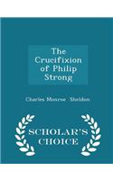 The Crucifixion of Philip Strong - Scholar's Choice Edition