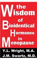 The Wisdom of Bioidentical Hormones in Menopause!
