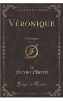 Véronique, Vol. 1 of 3: A Romance (Classic Reprint)