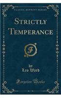 Strictly Temperance (Classic Reprint)