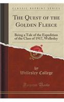 The Quest of the Golden Fleece: Being a Tale of the Expedition of the Class of 1917, Wellesley (Classic Reprint)(English)