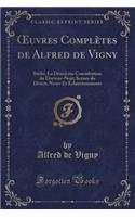 Oeuvres Complètes de Alfred de Vigny: Stello; La Deuxième Consultation Du Docteur-Noir; Scènes Du Désert; Notes Et Éclaircissements (Classic Reprint)