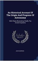 An Historical Account Of The Origin And Progress Of Astronomy