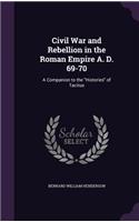 Civil War and Rebellion in the Roman Empire A. D. 69-70