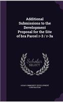 Additional Submissions to the Development Proposal for the Site of bra Parcel r-3 / r-3a: (English)