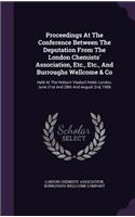 Proceedings at the Conference Between the Deputation from the London Chemists' Association, Etc., Etc., and Burroughs Wellcome & Co