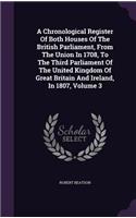 A Chronological Register Of Both Houses Of The British Parliament, From The Union In 1708, To The Third Parliament Of The United Kingdom Of Great Britain And Ireland, In 1807, Volume 3: (English)