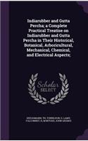 Indiarubber and Gutta Percha; a Complete Practical Treatise on Indiarubber and Gutta Percha in Their Historical, Botanical, Arboricultural, Mechanical, Chemical, and Electrical Aspects;