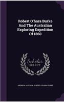 Robert O'hara Burke And The Australian Exploring Expedition Of 1860