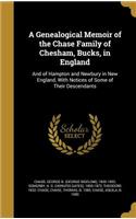 A Genealogical Memoir of the Chase Family of Chesham, Bucks, in England