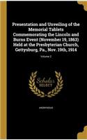 Presentation and Unveiling of the Memorial Tablets Commemorating the Lincoln and Burns Event (November 19, 1863) Held at the Presbyterian Church, Gettysburg, Pa., Nov. 19th, 1914; Volume 2