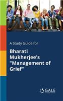 Study Guide for Bharati Mukherjee's "Management of Grief"